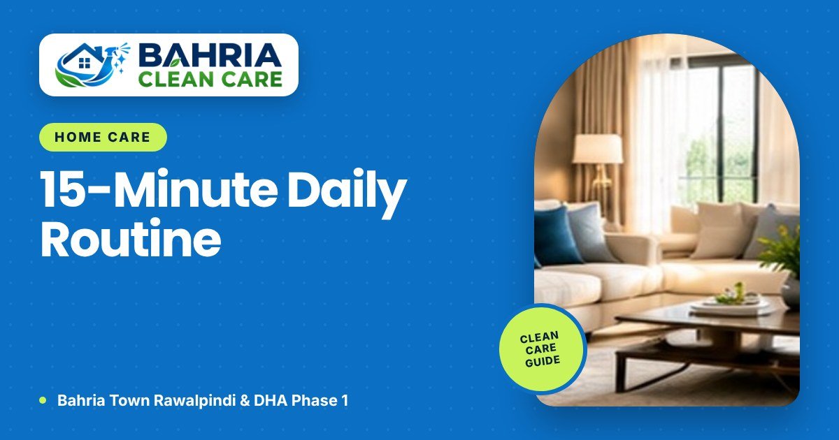 A 15-Minute Daily House Cleaning Routine That Actually Works - Bahria Clean Care guide